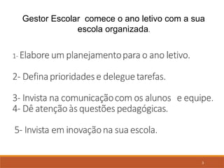 3
Gestor Escolar comece o ano letivo com a sua
escola organizada.
 