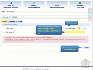 Pilih Tahun Pajak
Masukkan kode pembetulan SPT anda
Ketik “0” untuk SPT Normal
Ketik “1” untuk SPT Pembetulan ke-1
Ketik “2” untuk SPT Pembetulan ke-2
dst.
Klik tombol lanjut untuk
ke tahap berikutnya