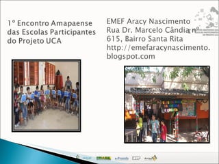 EMEF Aracy Nascimento Rua Dr. Marcelo Cândia nº 615, Bairro Santa Rita http://emefaracynascimento.blogspot.com 