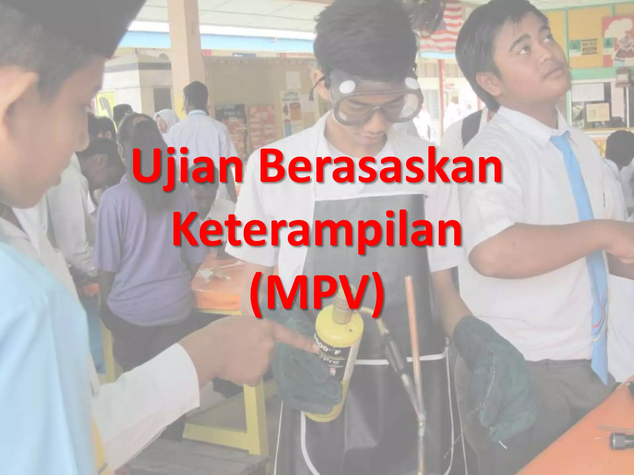 Ujian Berasaskan 
Keterampilan 
(MPV) 
 