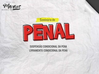 Direito Penal - Suspensão Condicional da Pena e Livramento Condicional