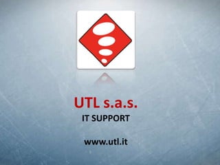 UTL s.a.s.
IT SUPPORT
www.utl.it

 