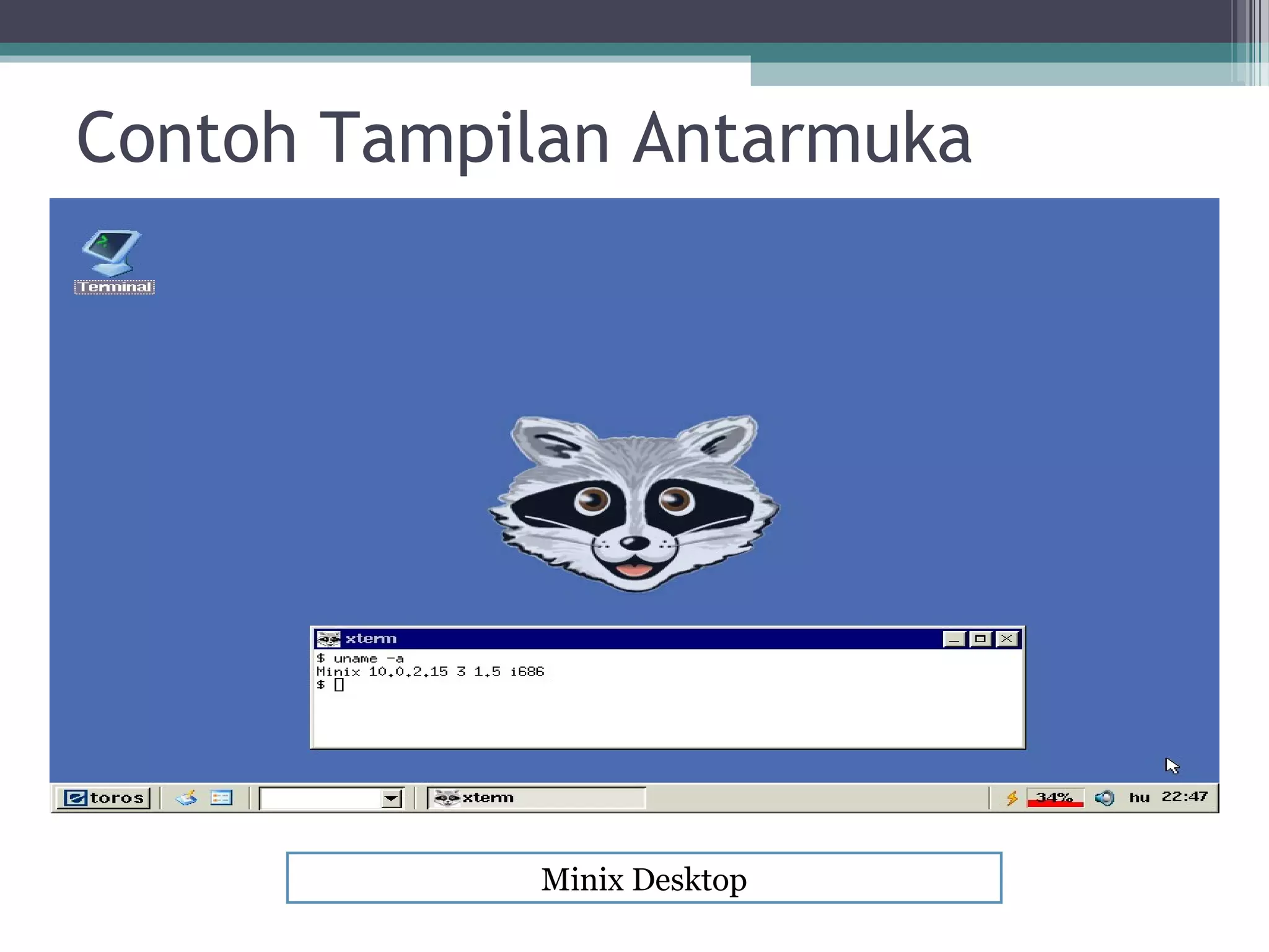 Contoh Tampilan Antarmuka




            Minix Desktop
 