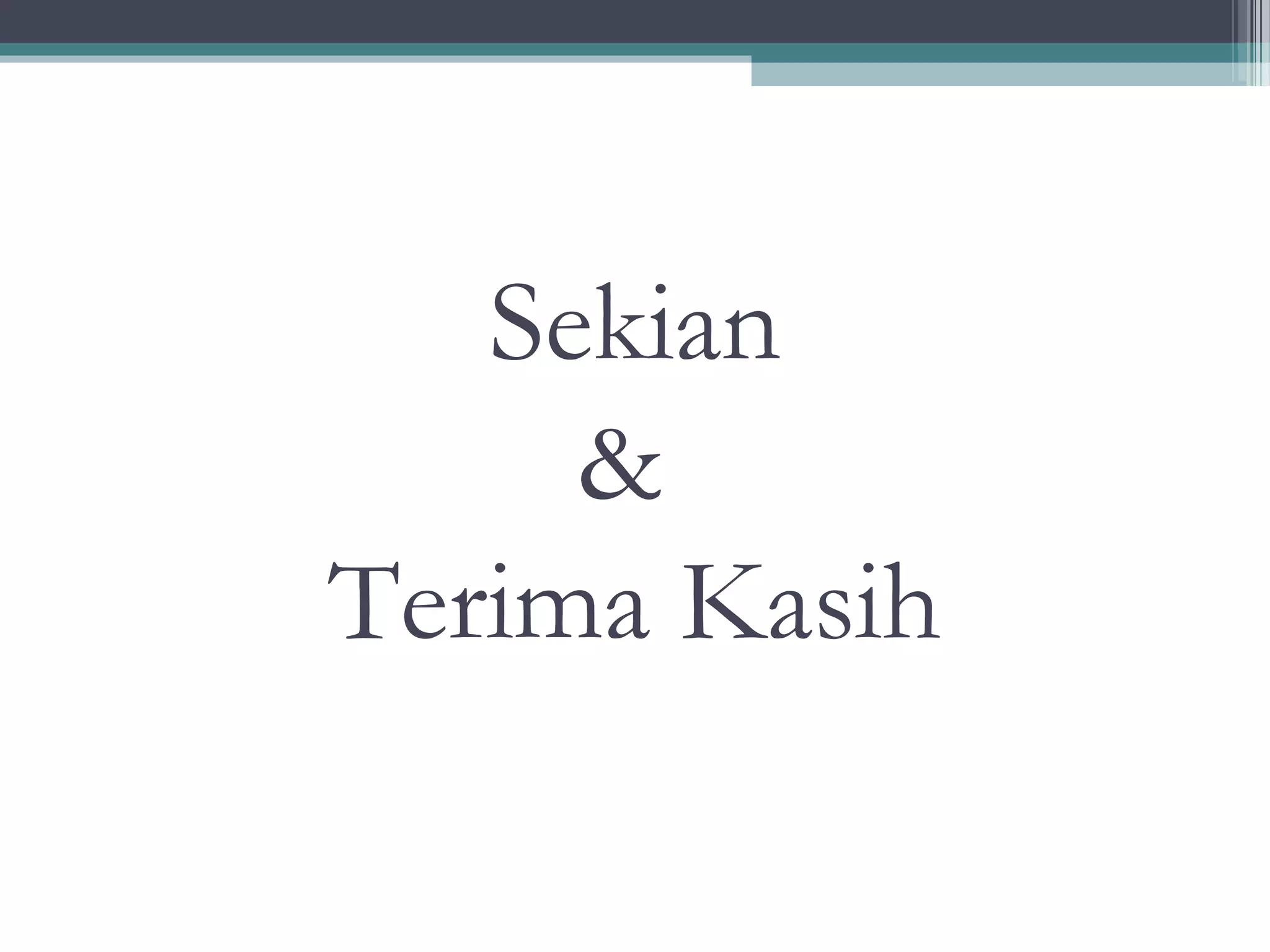 Sekian
     &
Terima Kasih
 