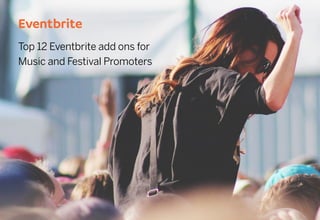Top 12 Eventbrite add ons for
Music and Festival Promoters
 