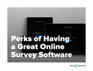 Perks of Having a Great Online Survey Software