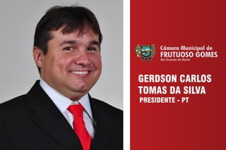 GERDSON CARLOS
TOMAS DA SILVA
PRESIDENTE - PT
 