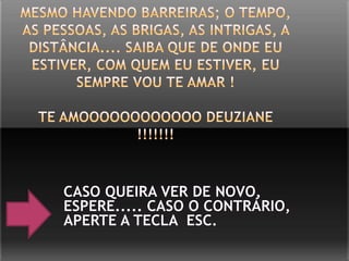 Te Amo Deuziane !!!!!!!!!!