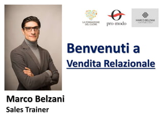Marco Belzani
Sales Trainer
Benvenuti a
Vendita Relazionale
 
