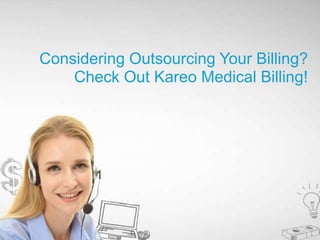 PAGE 1 KAREO | @GoKareo
Considering Outsourcing Your Billing?
Check Out Kareo Medical Billing!
 
