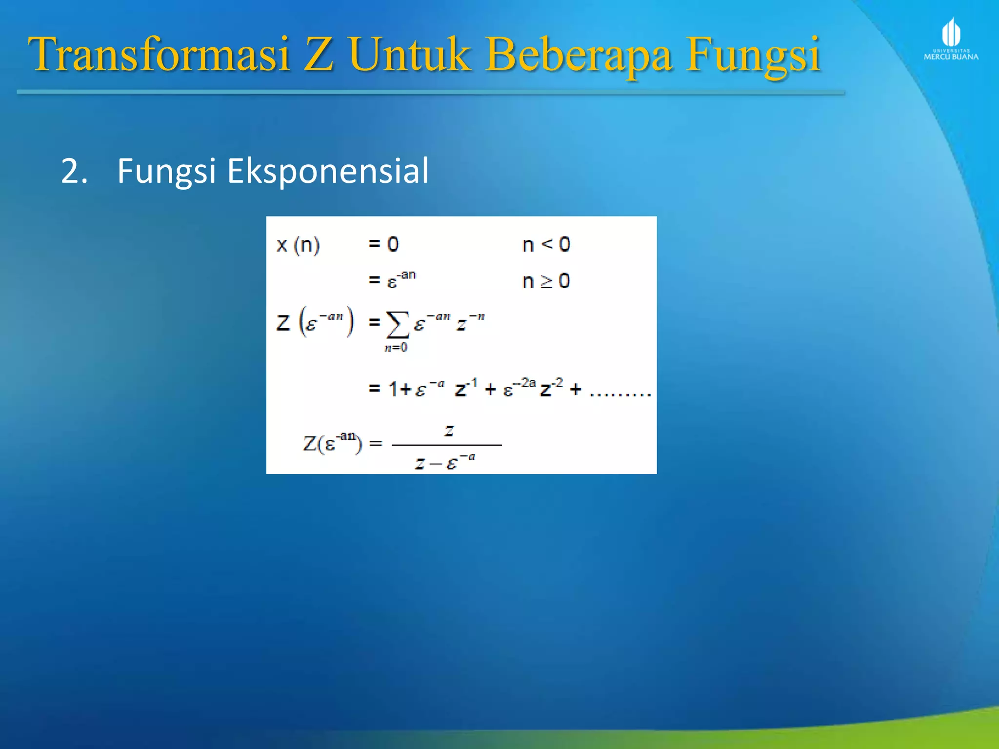 Transformasi Z Untuk Beberapa Fungsi
2. Fungsi Eksponensial
 