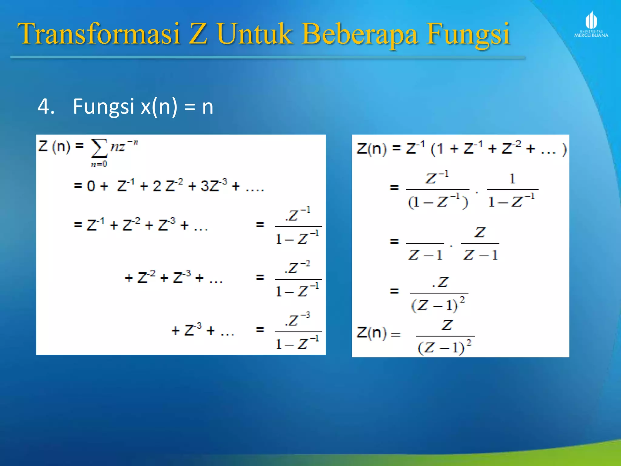 Transformasi Z Untuk Beberapa Fungsi
4. Fungsi x(n) = n
 