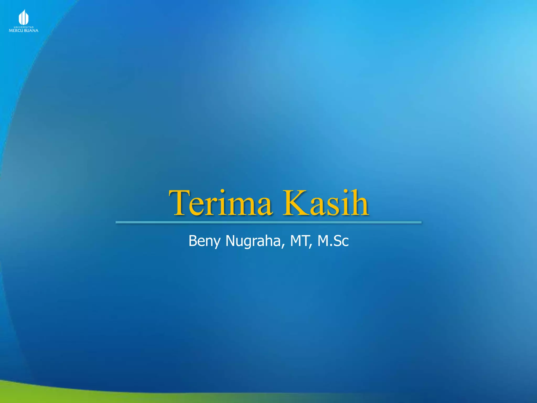 Terima Kasih
Beny Nugraha, MT, M.Sc
 