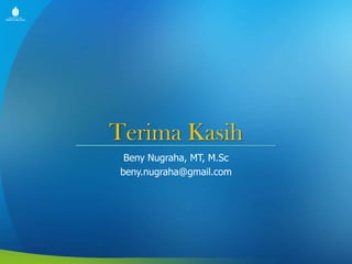 Terima Kasih
Beny Nugraha, MT, M.Sc
beny.nugraha@gmail.com
 
