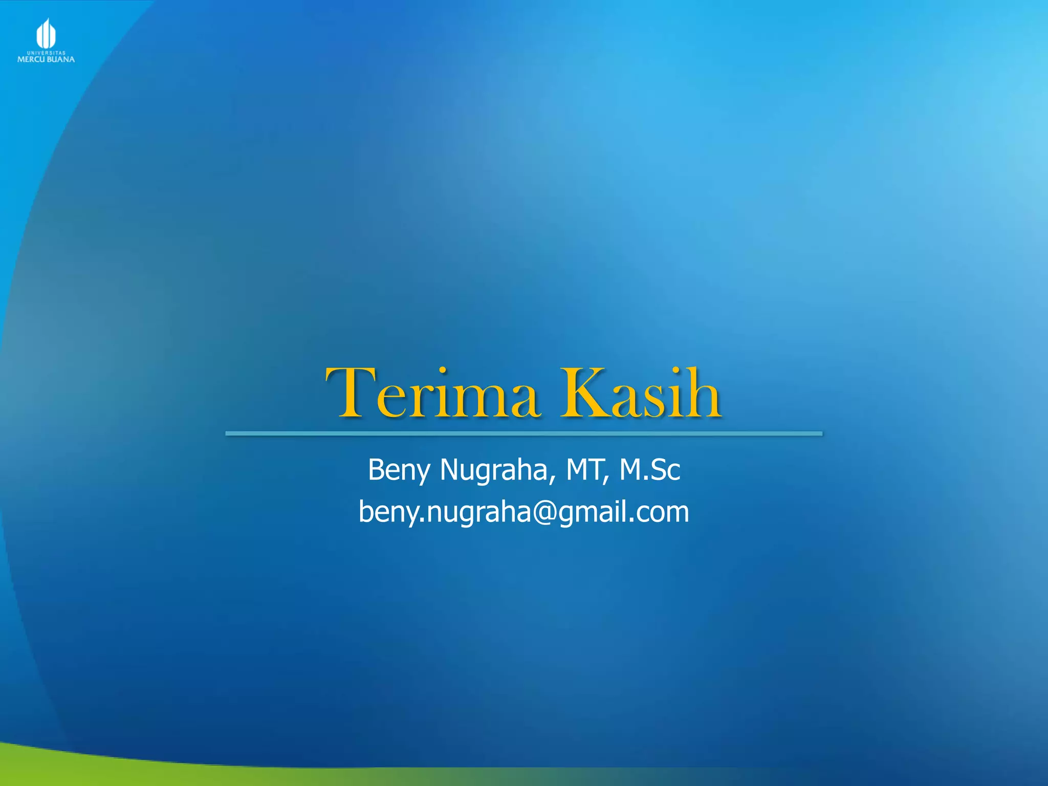 Terima Kasih
Beny Nugraha, MT, M.Sc
beny.nugraha@gmail.com
 