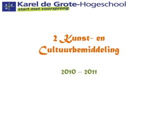 2 Kunst- en Cultuurbemiddeling 2010 – 2011 