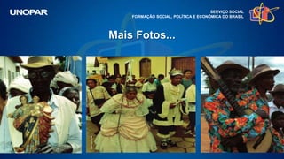 SERVIÇO SOCIAL
FORMAÇÃO SOCIAL, POLÍTICA E ECONÔMICA DO BRASIL
Mais Fotos...
 