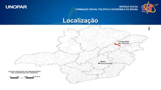 Localização
SERVIÇO SOCIAL
FORMAÇÃO SOCIAL POLÍTICA E ECONÔMICA DO BRASIL
 