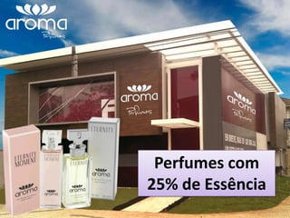 Perfumes com
25% de Essência
 