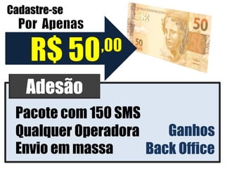 Cadastre-se




   Adesão
 Pacote com 150 SMS
 Qualquer Operadora    Ganhos
 Envio em massa     Back Office
 