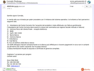 Corrado Tiralongo
Consulenza, Formazione e Orientamento
www.psicamente.it
chiedi@psicamente.it
Realizzato con Software Libero
Acquistare un computer senza software… si può!
 