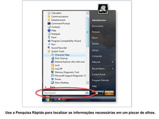 Use a Pesquisa Rápida para localizar as informações necessárias em um piscar de olhos.
 