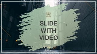 SLIDE
WITH
VIDEO
 