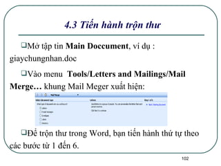4.3 Tiến hành trộn thư Mở tập tin  Main Doccument , ví dụ : giaychungnhan.doc Vào menu  Tools/Letters and Mailings/Mail Merge…  khung Mail Meger xuất hiện: Để trộn thư trong Word, bạn tiến hành thứ tự theo các bước từ 1 đến 6. 