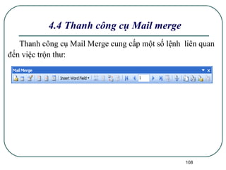 Thanh công cụ Mail Merge cung cấp một số lệnh  liên quan đến việc trộn thư: 4.4 Thanh công cụ Mail merge 