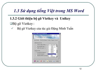 1.3.2  Giới thiệu bộ gõ Vietkey và  Unikey Bộ gõ Vietkey   : Bộ gõ Vietkey của tác giả Đặng Minh Tuấn  1.3 Sử dụng tiếng Việt trong MS Word 