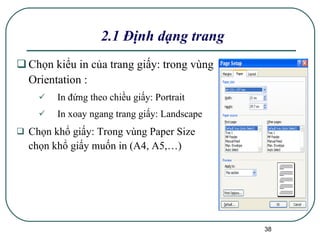 Chọn kiểu in của trang giấy: trong vùng Orientation : In đứng theo chiều giấy: Portrait In xoay ngang trang giấy: Landscape Chọn khổ giấy: Trong vùng Paper Size chọn khổ giấy muốn in (A4, A5,…) 2.1 Định dạng trang 