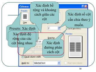 Presets: Xác định dạng chia cột theo mẫu định sẵn Xác định   số cột cần chia theo ý muốn. Xác định độ rộng của các cột bằng nhau Xác định đường phân cách cột Xác định bề rộng và khoảng cách giữa các cột 
