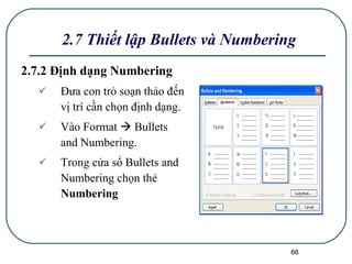 2.7.2 Định dạng Numbering Đưa con trỏ soạn thảo đến vị trí cần chọn định dạng. Vào Format    Bullets and Numbering. Trong cửa sổ Bullets and Numbering chọn thẻ  Numbering 2.7 Thiết lập Bullets và Numbering 