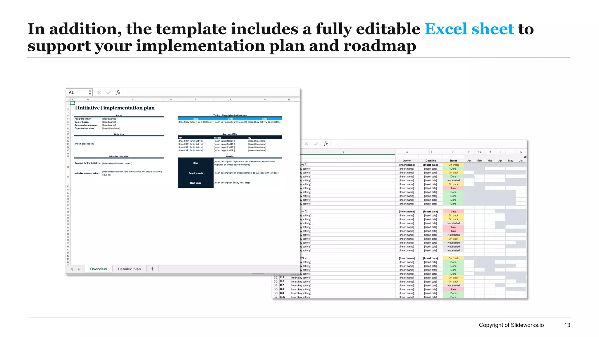 Copyright of Slideworks.io 13
In addition, the template includes a fully editable Excel sheet to
support your implementation plan and roadmap
 