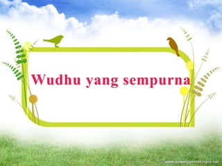 Wudhu yang sempurna 
 