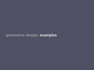 generative design: examples
 