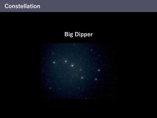 Constellation
Big Dipper
 