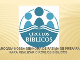 PARÓQUIA NOSSA SENHORA DE FÁTIMA SE PREPARA PARA REALIZAR CÍRCULOS BÍBLICOS 