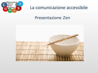 Presentazione Zen La comunicazione accessibile 