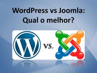 WordPress vs Joomla:
Qual o melhor?
 