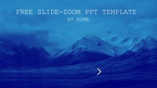 FREE SLIDE-ZOOM PPT TEMPLATE
BY ROME
 