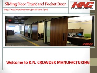 Sliding DoorTrack and PocketDoor
http://www.kncrowder.com/pocket-door2.php
Welcome to K.N. CROWDER MANUFACTURING
 