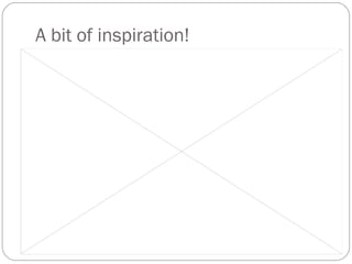 A bit of inspiration!

 