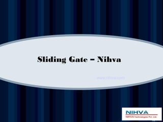 Sliding Gate – Nihva
www.nihva.com
 