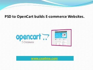 PSD to OpenCart builds E-commerce Websites.
www.css4me.com
 