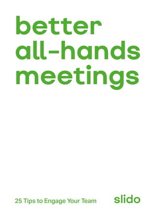 better
all-hands
meetings
25 Tips to Engage Your Team slido
 