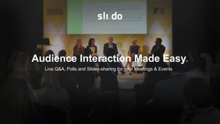Audience Interaction Made Easy.
Live Q&A, Polls and Slides-sharing for your Meetings & Events
 