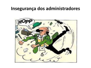 Insegurança dos administradores
 
