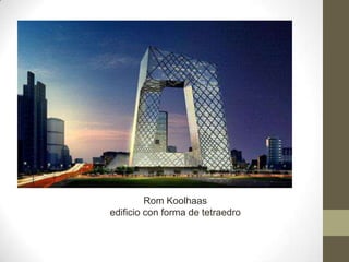 Rom Koolhaasedificio con forma de tetraedro