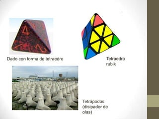 Tetraedro  rubikDado con forma de tetraedroTetrápodos (disipador de olas)